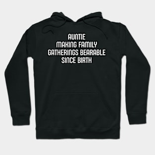 Auntie Making Family Gatherings Bearable Since Birth Hoodie